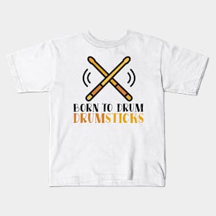 Born To Drum Drumsticks Kids T-Shirt